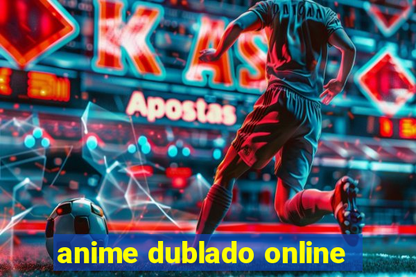 anime dublado online